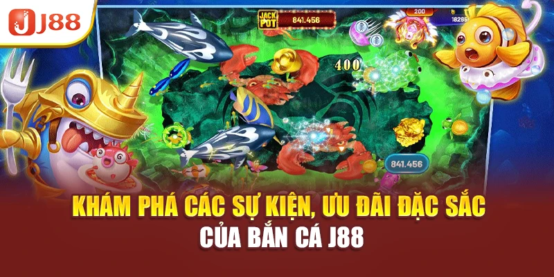 Khám phá các sự kiện, ưu đãi đặc sắc của Bắn Cá J88