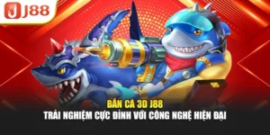 Bắn Cá 3D J88 - Trải Nghiệm Cực Đỉnh Với Công Nghệ Hiện Đại
