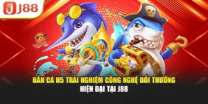 Bắn Cá H5 Trải Nghiệm Công Nghệ Đổi Thưởng Hiện Đại Tại J88