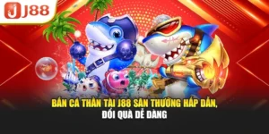 Bắn Cá Thần Tài J88 Săn Thưởng Hấp Dẫn, Đổi Quà Dễ Dàng 