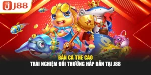 Bắn Cá Thẻ Cào - Trải Nghiệm Đổi Thưởng Hấp Dẫn Tại J88