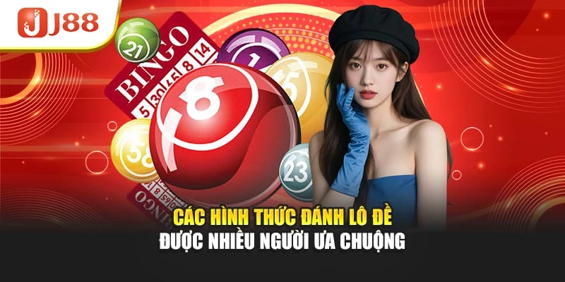 Các hình thức đánh lô đề được nhiều người ưa chuộng