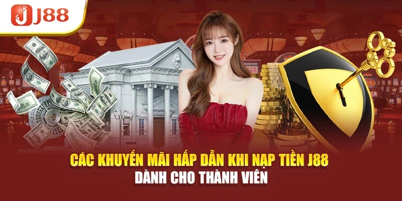 Các khuyến mãi hấp dẫn khi nạp tiền J88 dành cho thành viên