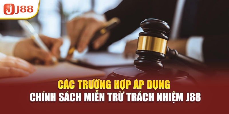 Các trường hợp áp dụng chính sách miễn trừ trách nhiệm J88