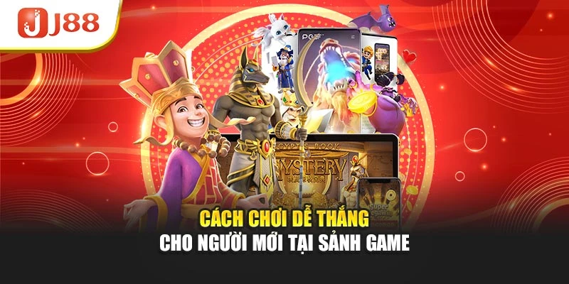 Cách chơi dễ thắng cho người mới tại sảnh game