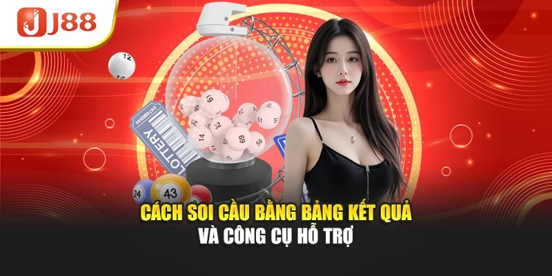 Cách soi cầu bằng bảng kết quả và công cụ hỗ trợ