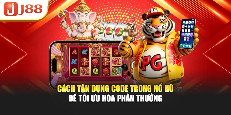 Cách tận dụng code trong nổ hũ để tối ưu hóa phần thưởng