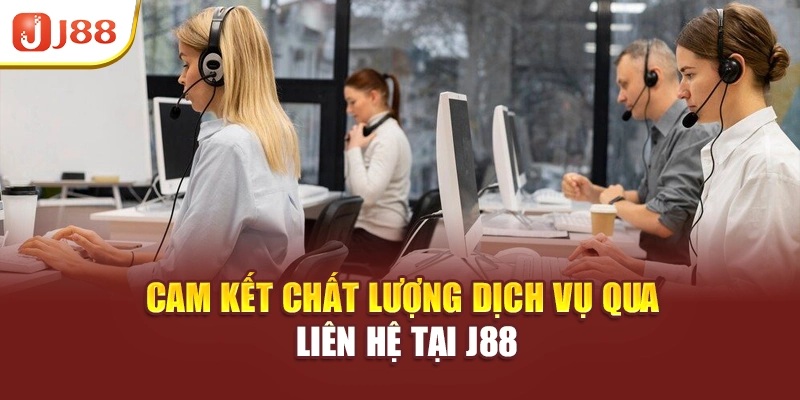 Cam kết chất lượng dịch vụ qua liên hệ tại J88