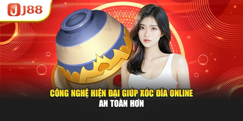 Công nghệ hiện đại giúp xóc đĩa online an toàn hơn