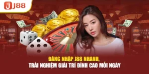 Đăng Nhập J88 Nhanh, Trải Nghiệm Giải Trí Đỉnh Cao Mỗi Ngày