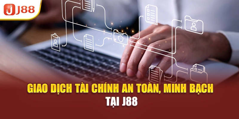 Giao dịch tài chính an toàn, minh bạch tại J88