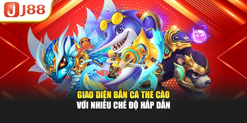 Giao diện bắn cá thẻ cào với nhiều chế độ hấp dẫn