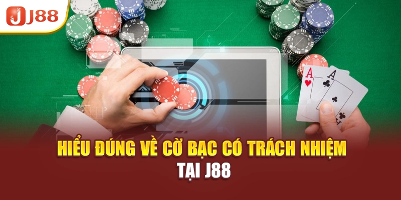Hiểu đúng về cờ bạc có trách nhiệm tại J88