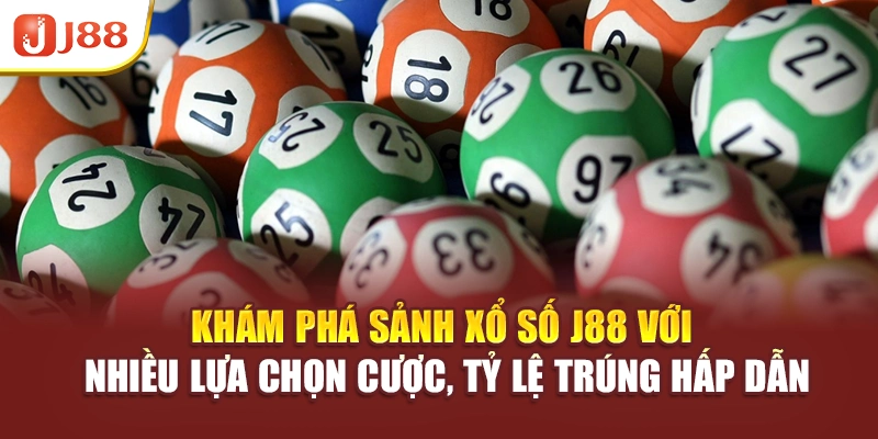 Khám phá sảnh xổ số J88 với nhiều lựa chọn cược, tỷ lệ trúng hấp dẫn