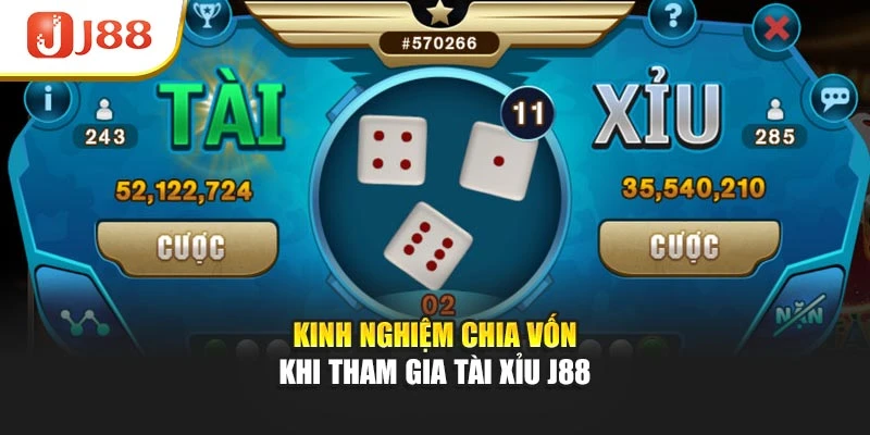 Kinh nghiệm chia vốn khi tham gia tài xỉu J88