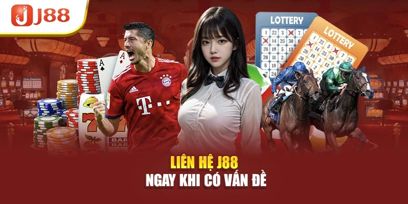 Liên hệ J88 ngay khi có vấn đề