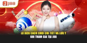 Lô Xiên Cách Chơi Chi Tiết Và Lưu Ý Khi Tham Gia Tại J88
