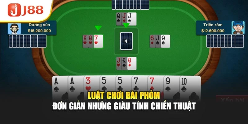 Luật chơi bài phỏm đơn giản nhưng giàu tính chiến thuật