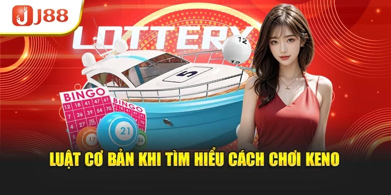 Luật cơ bản khi tìm hiểu cách chơi keno