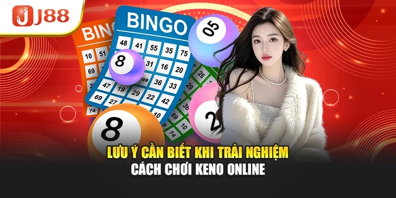 Lưu ý cần biết khi trải nghiệm cách chơi keno online