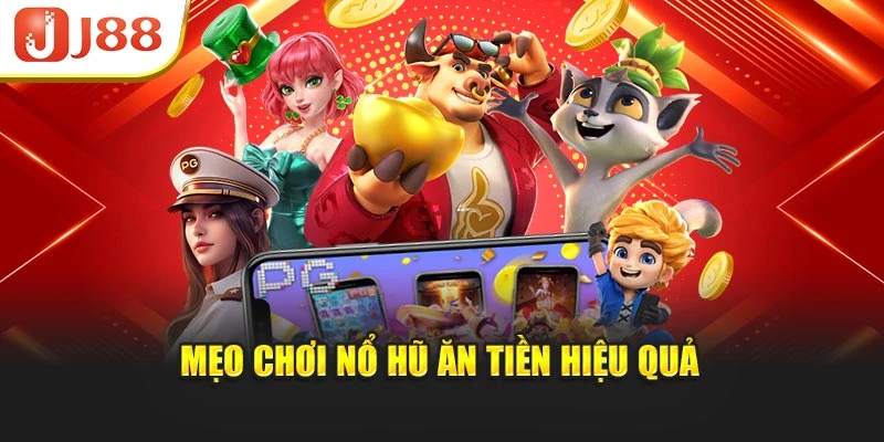 Mẹo chơi Nổ Hũ Ăn Tiền hiệu quả