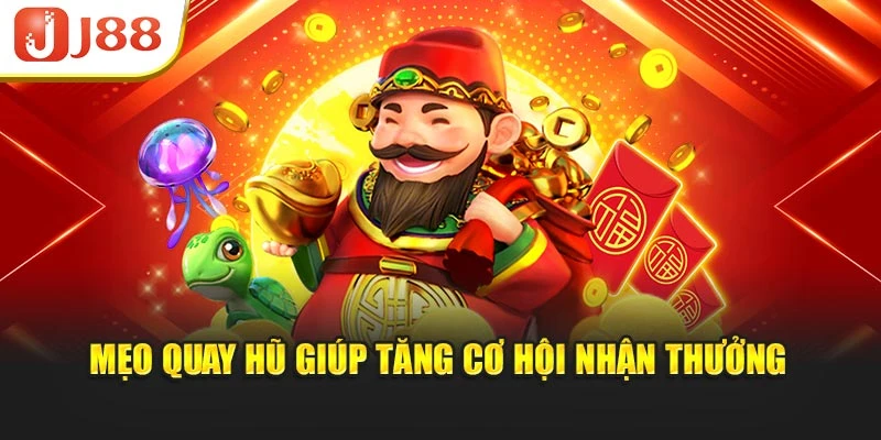 Mẹo quay hũ giúp tăng cơ hội nhận thưởng