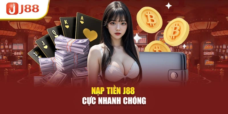 Nạp tiền J88 cực nhanh chóng