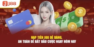 Nạp Tiền J88 Dễ Dàng, An Toàn Để Bắt Đầu Cược Ngay Hôm Nay