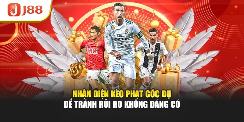 Nhận diện kèo phạt góc dụ để tránh rủi ro không đáng có