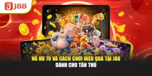 Nổ Hũ 79 Và Cách Chơi Hiệu Quả Tại J88 Dành Cho Tân Thủ