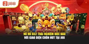 Nổ Hũ B52 Trải Nghiệm Độc Đáo Với Giao Diện Cuốn Hút Tại J88