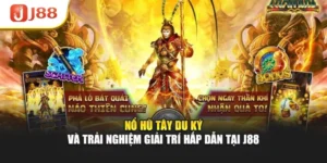 Nổ Hũ Tây Du Ký Và Trải Nghiệm Giải Trí Hấp Dẫn Tại J88