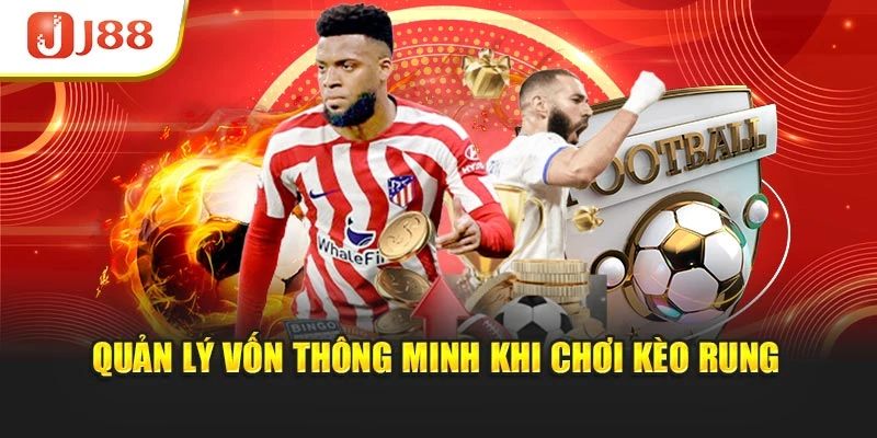 Quản lý vốn thông minh khi chơi kèo rung