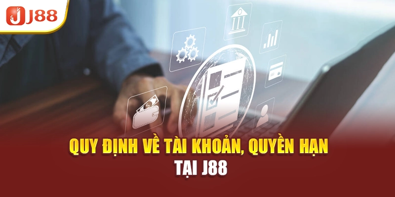 Quy định về tài khoản, quyền hạn tại J88