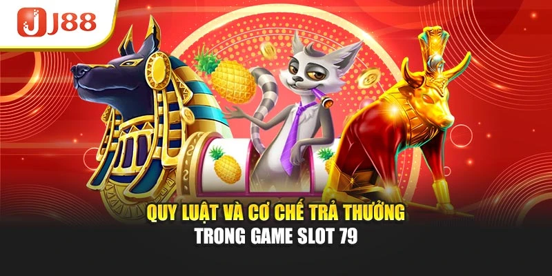 Quy luật và cơ chế trả thưởng trong game slot 79