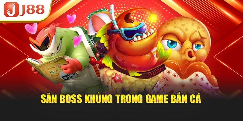 Săn boss khủng trong game bắn cá