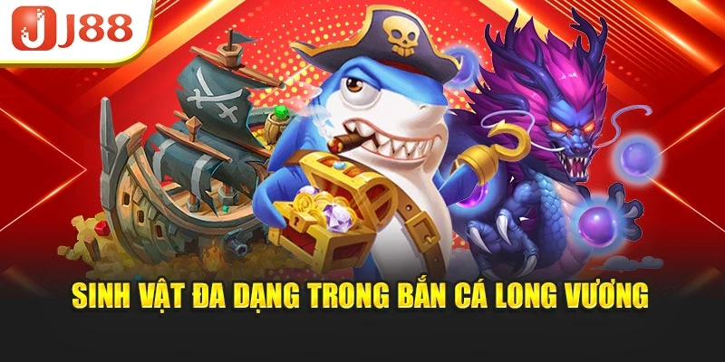 Sinh vật đa dạng trong Bắn cá Long Vương