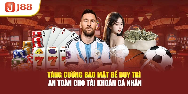 Tăng cường bảo mật để duy trì an toàn cho tài khoản cá nhân