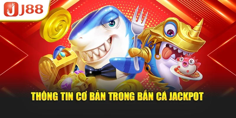 Thông tin cơ bản trong bắn cá Jackpot