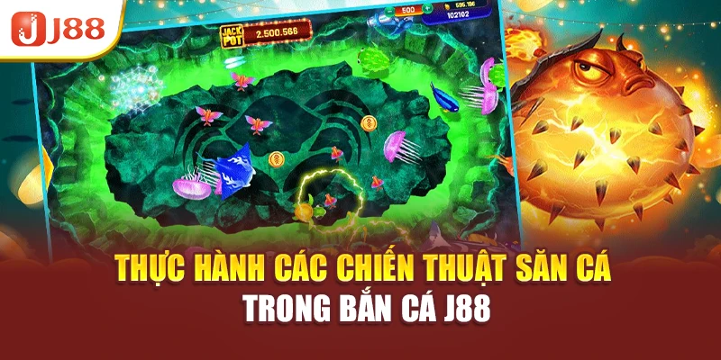 Thực hành các chiến thuật săn bắt trong Bắn Cá J88
