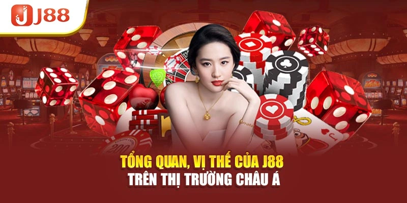 Tổng quan, vị thế của J88 trên thị trường Châu Á