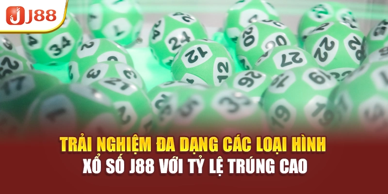Trải nghiệm đa dạng các loại hình xổ số J88 với tỷ lệ trúng cao