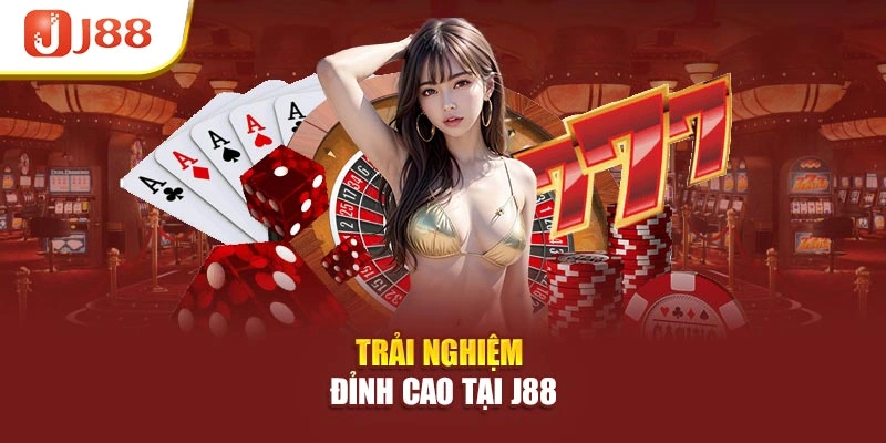 Trải nghiệm đỉnh cao tại J88