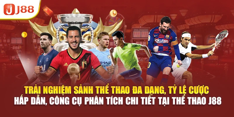 Trải nghiệm sảnh thể thao đa dạng, tỷ lệ cược hấp dẫn, công cụ phân tích chi tiết tại thể thao J88