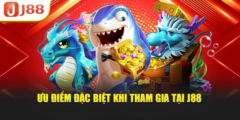 Ưu điểm đặc biệt khi tham gia tại J88