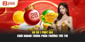 Xổ Số 1 Phút J88 - Chơi Nhanh Trúng Phần Thưởng Tức Thì